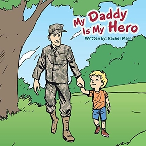 Mann, Rachel. My Daddy Is My Hero. Authorhouse, 2015.