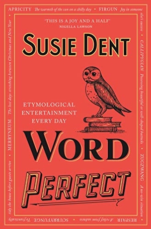 Dent, Susie. Word Perfect - Etymological Entertainment Every Day. Hachette Book Group, 2022.