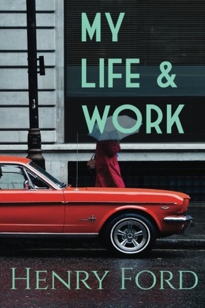 Ford, Henry. My Life and Work. Touchladybirdlucky Studios, 2017.