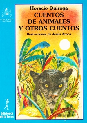 Quiroga, Horacio. Cuentos de animales y otros cuentos. Ediciones de la Torre, 2000.