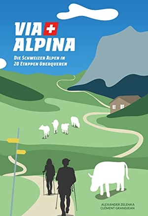Zelenka, Alexander / Clément Grandjean. Via Alpina - Die Schweizer Alpen in 20 Etappen überqueren. Helvetiq Verlag, 2026.