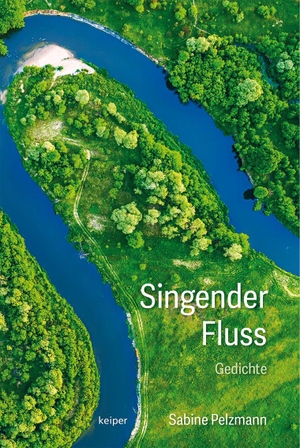 Pelzmann, Sabine. Singender Fluss. edition Keiper, 2026.