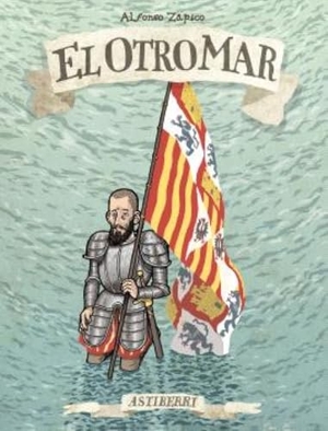 Zapico, Alfonso. El otro mar. Astiberri Ediciones, 2013.
