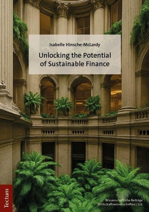 Hinsche-McLardy, Isabelle. Unlocking the Potential of Sustainable Finance. Tectum Verlag, 2025.