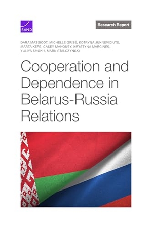Massicot, Dara / Grisé, Michelle et al. Cooperation and Dependence in Belarus-Russia Relations. RAND Corporation, 2024.