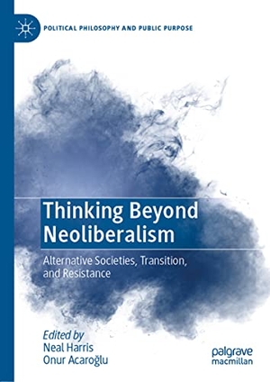 Acaro¿lu, Onur / Neal Harris (Hrsg.). Thinking Beyond Neoliberalism - Alternative Societies, Transition, and Resistance. Springer International Publishing, 2021.