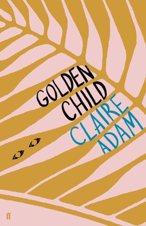 Adam, Claire. Golden Child. Faber And Faber Ltd., 
