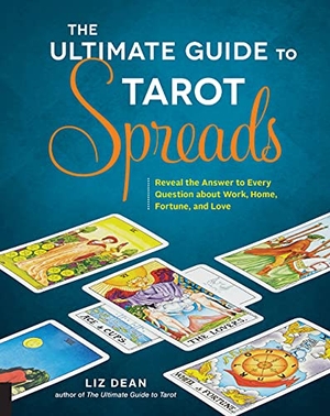 Dean, Liz. Ultimate Guide to Tarot Spreads - Reveal the Answer to Every Question about Work, Home, Fortune, and Love. Quarto Publishing Group USA, Inc., 2016.