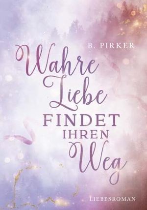 Pirker, Birgit. Wahre Liebe findet ihren Weg - Liebesroman. Buchschmiede, 2026.