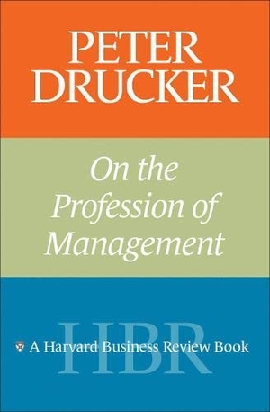 Drucker, Peter F.. Peter Drucker on the Profession of Management. Harvard Business Review Press, 2003.