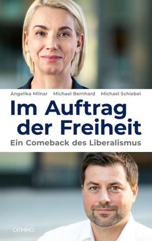Mlinar, Angelika / Bernhard, Michael et al. Im Auftrag der Freiheit - Ein Comeback des Liberalismus. Omnino Verlag, 2023.