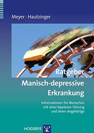 Meyer, Thomas D. / Martin Hautzinger. Ratgeber Manisch-depressive Erkrankung - Informationen für Menschen mit einer bipolaren Störung und deren Angehörige. Hogrefe Verlag GmbH + Co., 2013.