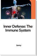 Inner Defense: The Immune System