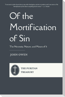 Of the Mortification of Sin - The Necessity, Nature, and Means of It