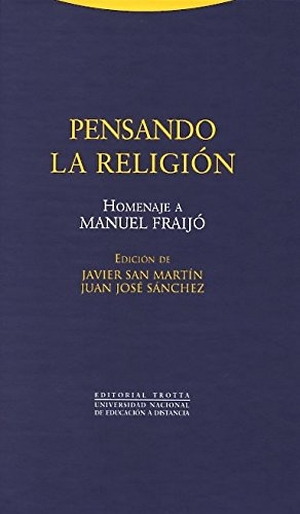 San Martín, Javier / Juan José Sánchez Bernal. Pensando la religión : homenaje a Manuel Fraijó. Editorial Trotta, S.A., 2013.