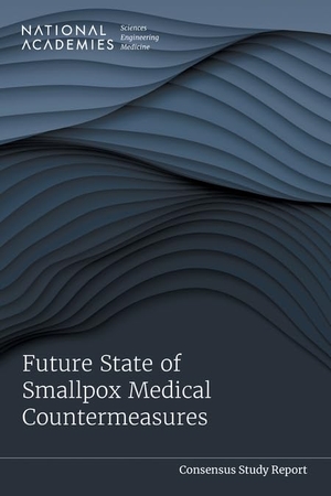 National Academies of Sciences Engineering and Medicine / Division On Earth And Life Studies et al. Future State of Smallpox Medical Countermeasures. National Academies Press, 2024.