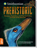 Prehistoric: Dinosaurs, Megalodons, and Other Fascinating Creatures of the Deep Past