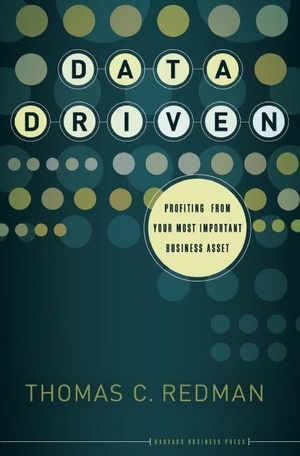 Redman, Thomas C. Data Driven - Profiting from Your Most Important Business Asset. Harvard Business Review Press, 2008.