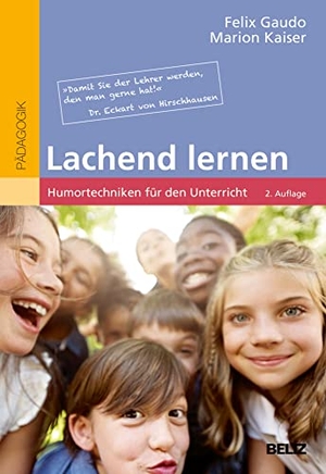 Gaudo, Felix / Marion Kaiser. Lachend lernen - Humortechniken für den Unterricht. Beltz Verlagsgruppe, 2020.