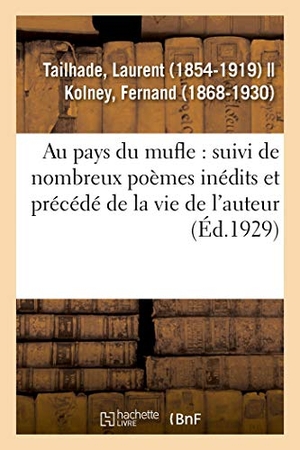 Tailhade, Laurent. Les oeuvres complètes de Laurent Tailhade - Au pays du mufle: suivi de nombreux poèmes inédits et précédé de la vie de l'auteur. Hachette Livre, 2018.