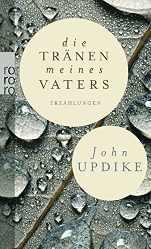 John Updike / Maria Carlsson. Die Tränen meines Vaters - und andere Erzählungen. ROWOHLT Taschenbuch, 2012.