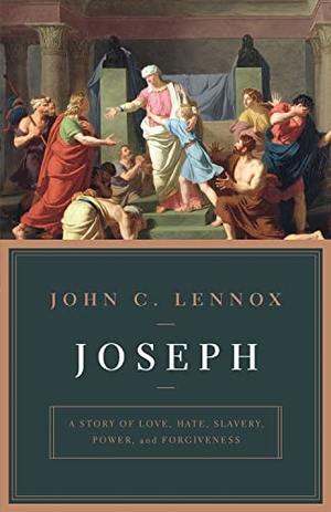 Lennox, John. Joseph - A Story of Love, Hate, Slavery, Power, and Forgiveness. Crossway, 2019.