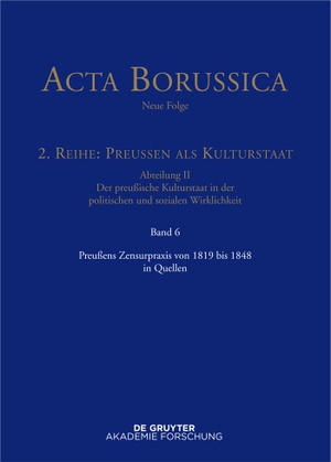 Bärbel Holtz. Acta Borussica - Neue Folge. Preußen als Kulturstaat. Der preußische... / Preußens Zensurpraxis von 1819 bis 1848 in Quellen. De Gruyter Akademie, 2015.
