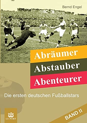Engel, Bernd. Abräumer, Abstauber, Abenteurer. Band II - Die ersten deutschen Fußballstars. tredition, 2021.