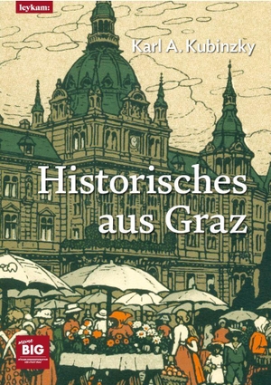 Kubinzky, Karl A.. Historisches aus Graz - Band 4. Leykam, 2026.