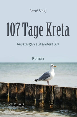 Siegl, René. 107 Tage Kreta - Aussteigen auf andere Art. Verlag Margarete Tischler, 2021.