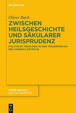 Bach, Oliver. Zwischen Heilsgeschichte und säkularer Jurisprudenz - Politische Theologie in den Trauerspielen des Andreas Gryphius. De Gruyter, 2014.