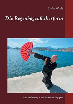 Wahle, Stefan. Die Regenbogenfächerform - Eine Einführung in den Fächer des Taijiquan. Books on Demand, 2016.