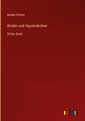 Grimm, Brüder. Kinder und Hausmärchen - Dritter Band. Outlook Verlag, 2022.