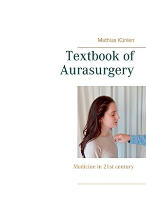 Künlen, Mathias. Textbook of Aurasurgery - Medicine in 21st century. Books on Demand, 2021.