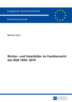 Hinz, Moritz. Mutter- und Vaterbilder im Familienrecht des BGB 1900¿2010. Peter Lang, 2014.
