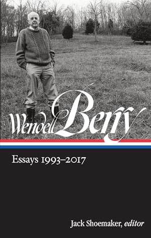 Berry, Wendell. Wendell Berry: Essays 1993-2017 (Loa #317). Library of America, 2019.