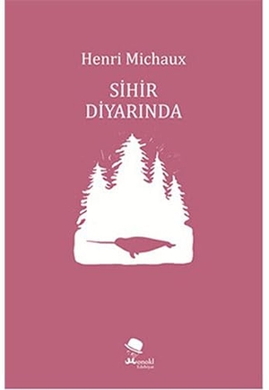 Michaux, Henri. Sihir Diyarinda. MonoKL, 2015.
