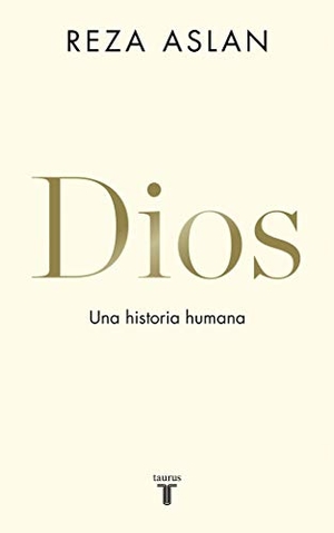 Aslan, Reza. Dios : una historia humana. TAURUS, 2019.