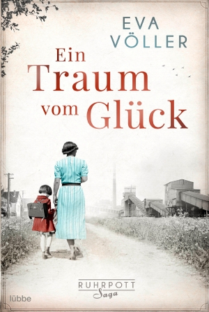 Völler, Eva. Ein Traum vom Glück - Die Ruhrpott-Saga. Roman. Lübbe, 2022.