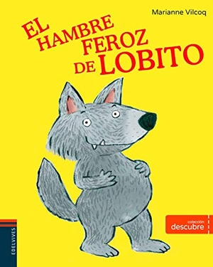 Equipo Edelvives / Marianne Vilcoq. El hambre feroz de Lobito. Editorial Luis Vives (Edelvives), 2017.