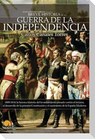 Breve historia de la Guerra de la Independencia : 1808-1814 : la heróica historia del levantamiento armado contra el invasor, el desarrollo de la primera Constitución y el nacimiento de la España moderna