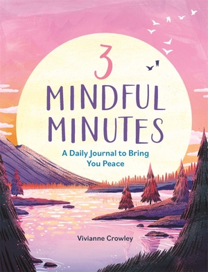 Crowley, Vivianne. 3 Mindful Minutes - A Daily Journal to Bring You Peace. O Mara Books Ltd., 2024.