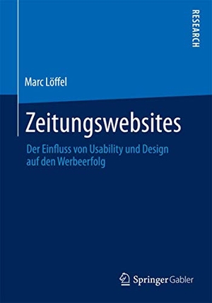 Löffel, Marc. Zeitungswebsites - Der Einfluss von Usability und Design auf den Werbeerfolg. Springer Fachmedien Wiesbaden, 2015.