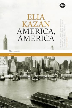 Kazan, Elia. America America. Mattioli 1885, 2024.