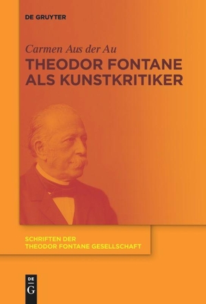 Aus der Au, Carmen. Theodor Fontane als Kunstkritiker. De Gruyter, 2017.