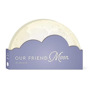 Redmond, Lea. Our Friend Moon. Simon & Schuster UK Ltd, 2022.