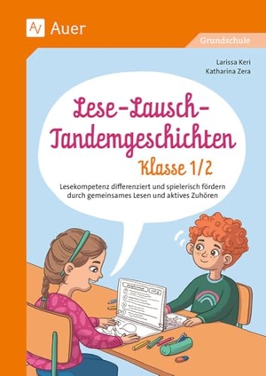 Keri, Larissa / Katharina Zera. Lese-Lausch-Tandemgeschichten - Klasse 1/2 - Lese- & Zuhörkompetenz differenziert fördern durch gemeinsames Lesen und aktives Zuhören. Auer Verlag i.d.AAP LW, 2024.