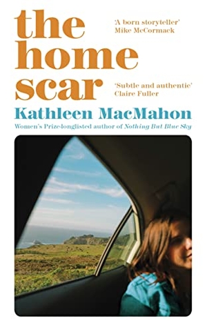 MacMahon, Kathleen. The Home Scar - From the Women's Prize-longlisted author of Nothing But Blue Sky. Penguin Books Ltd, 2023.
