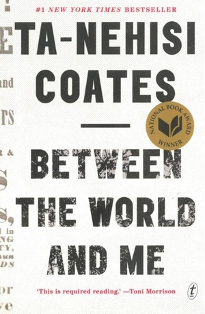 Coates, Ta-Nehisi. Between the World and Me. Text Publishing, 2015.