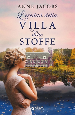 Jacobs, Anne. L' eredità della Villa delle Stoffe. Giunti Editore, 2020.